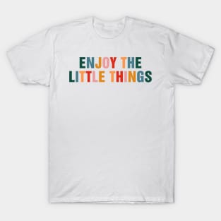 Enjoy The Little Things T-Shirt